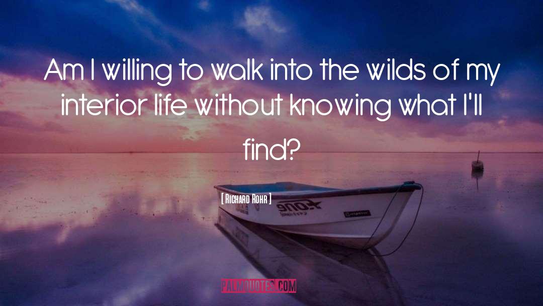 Richard Rohr Quotes: Am I willing to walk