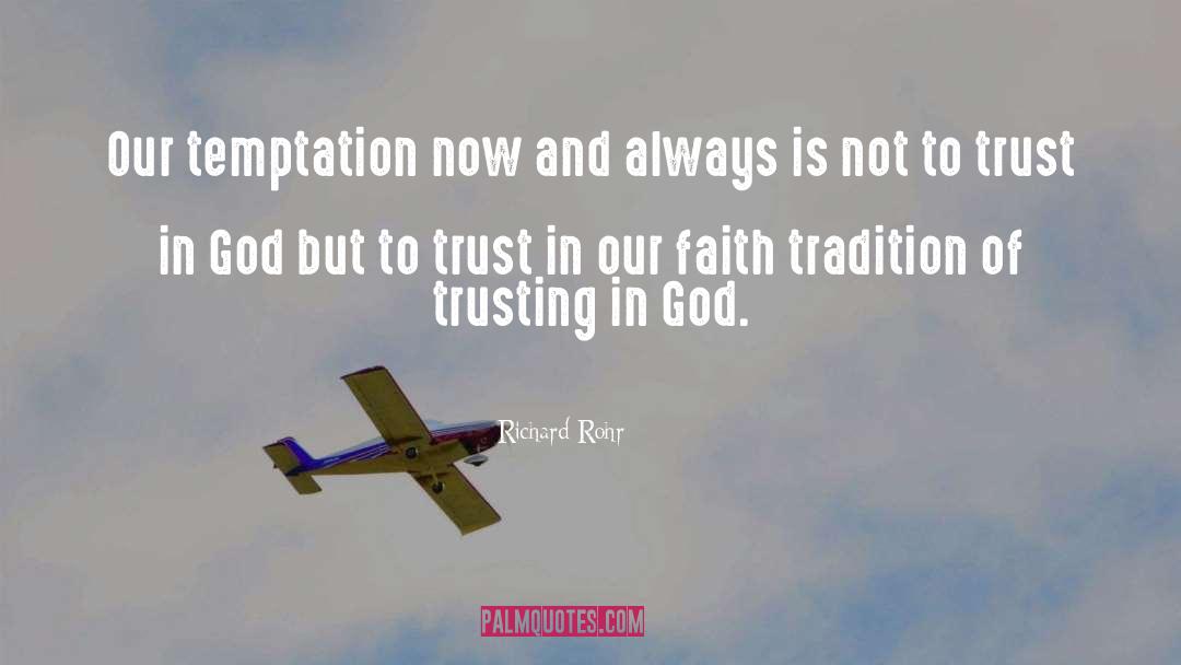Richard Rohr Quotes: Our temptation now and always