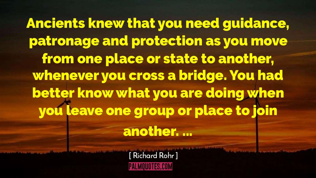 Richard Rohr Quotes: Ancients knew that you need