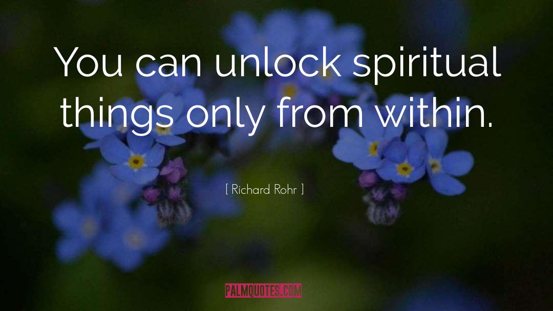 Richard Rohr Quotes: You can unlock spiritual things