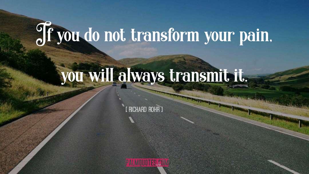 Richard Rohr Quotes: If you do not transform