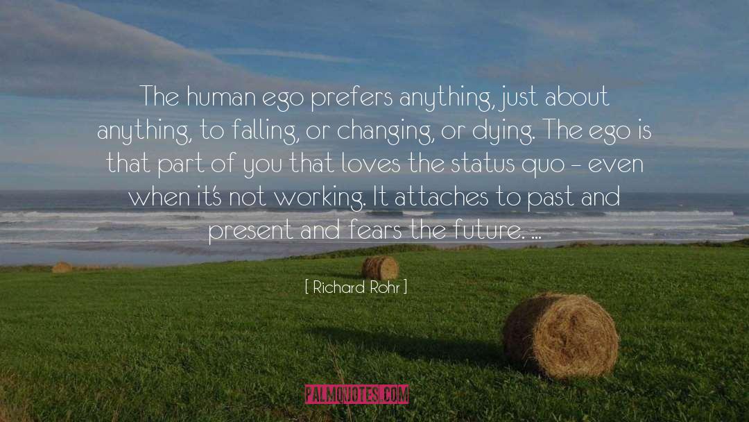 Richard Rohr Quotes: The human ego prefers anything,