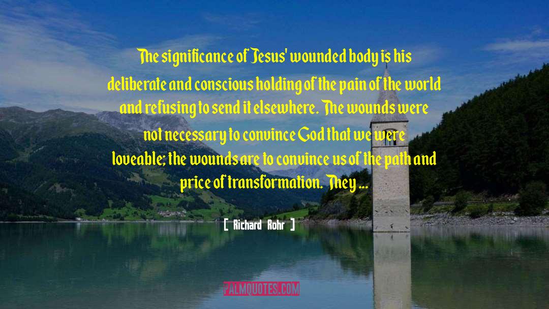 Richard Rohr Quotes: The significance of Jesus' wounded