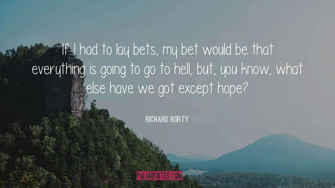 Richard Rorty Quotes: If I had to lay