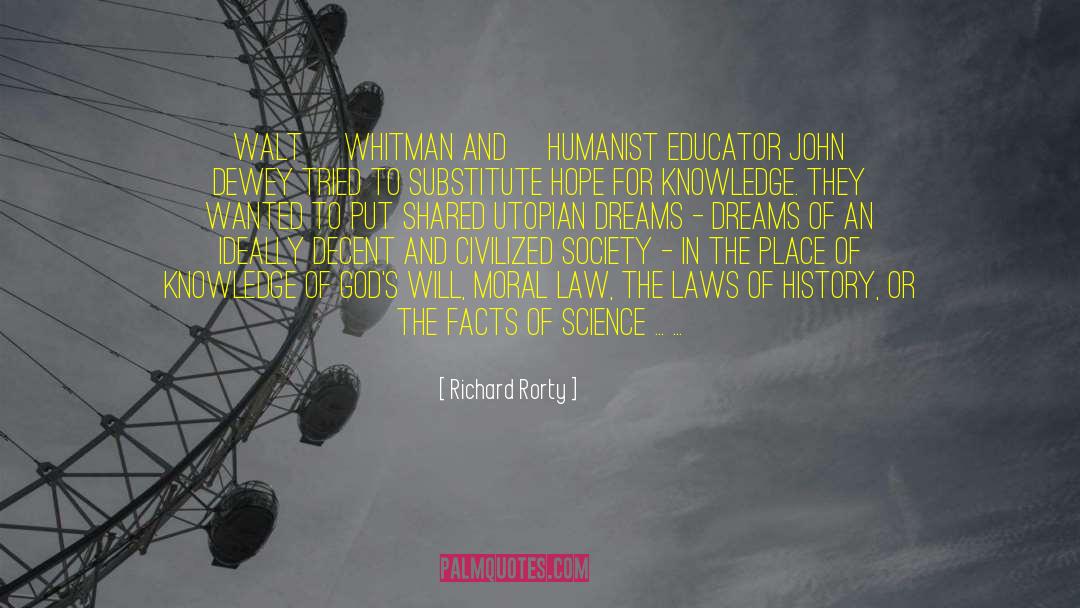 Richard Rorty Quotes: [Walt] Whitman and [humanist educator