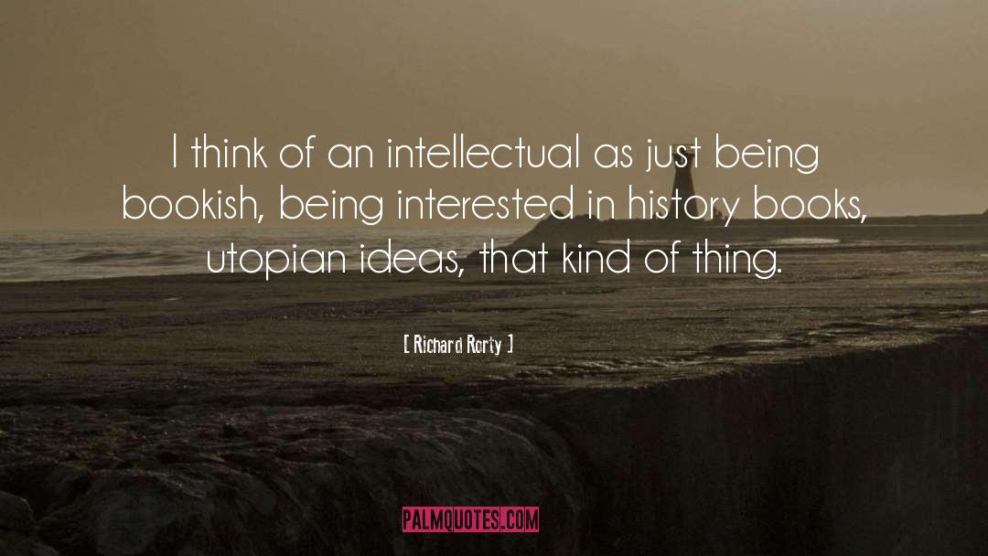 Richard Rorty Quotes: I think of an intellectual