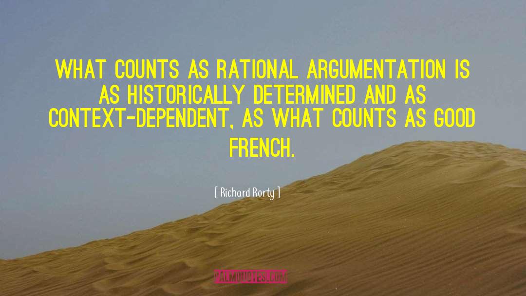 Richard Rorty Quotes: What counts as rational argumentation