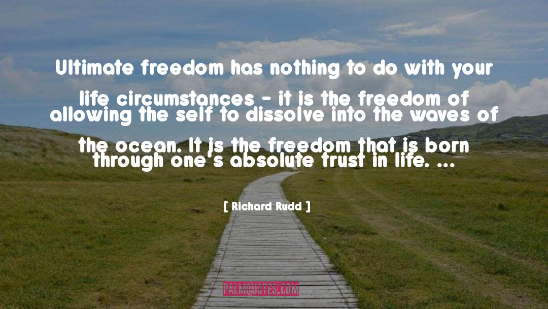 Richard Rudd Quotes: Ultimate freedom has nothing to