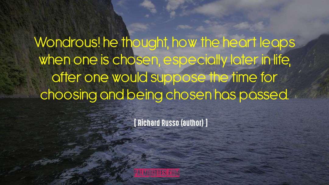 Richard Russo (author) Quotes: Wondrous! he thought, how the