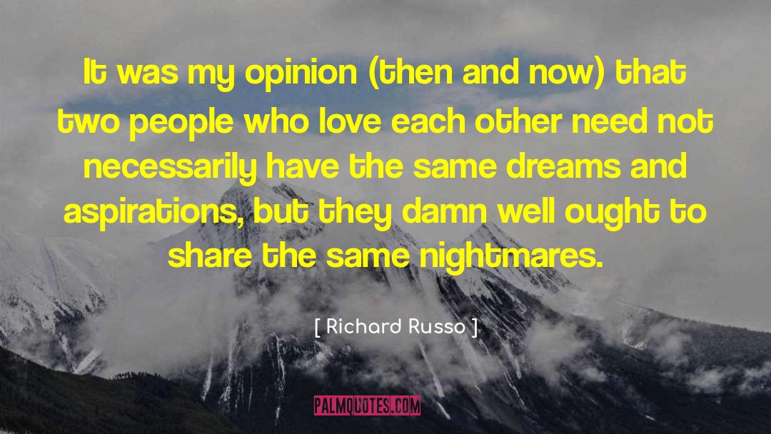 Richard Russo Quotes: It was my opinion (then