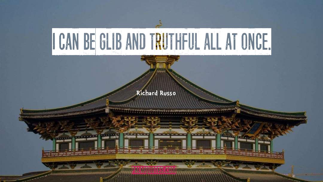 Richard Russo Quotes: I can be glib and