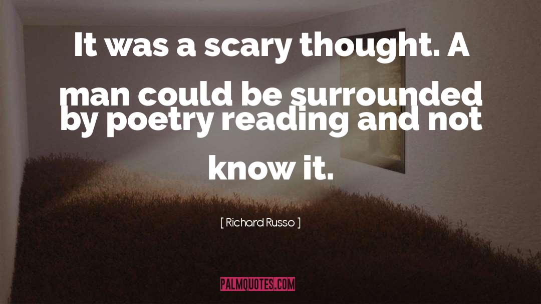 Richard Russo Quotes: It was a scary thought.