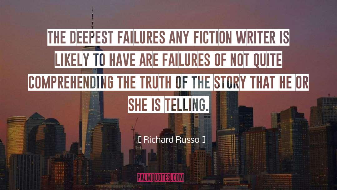 Richard Russo Quotes: The deepest failures any fiction