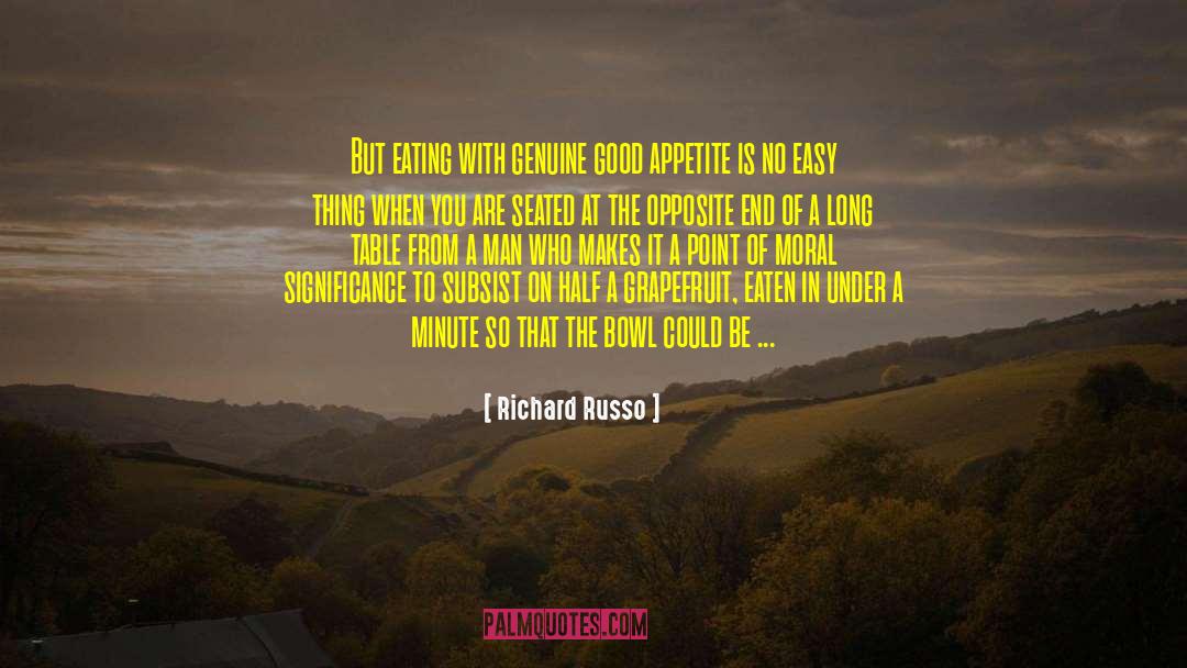 Richard Russo Quotes: But eating with genuine good