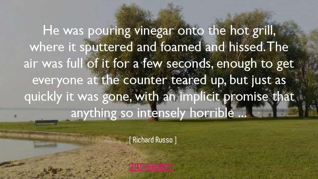 Richard Russo Quotes: He was pouring vinegar onto