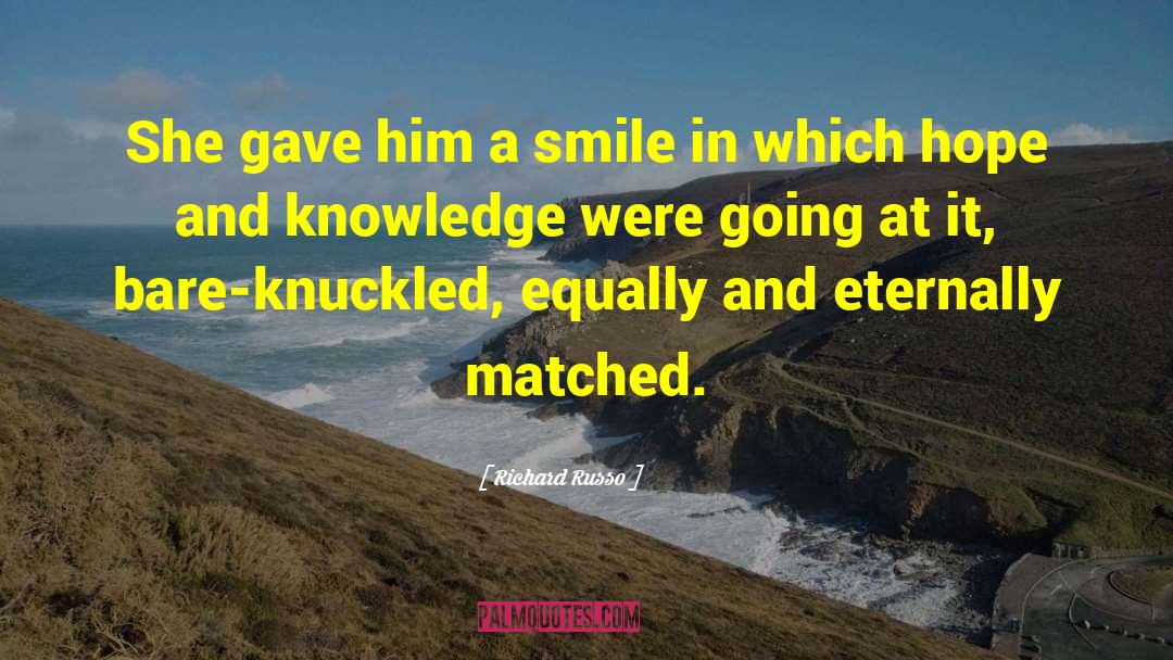 Richard Russo Quotes: She gave him a smile