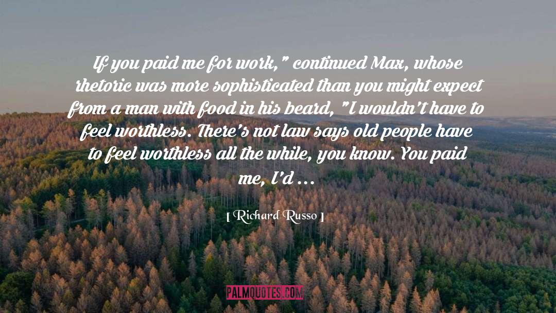 Richard Russo Quotes: If you paid me for