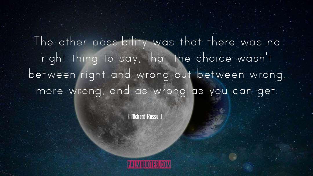 Richard Russo Quotes: The other possibility was that