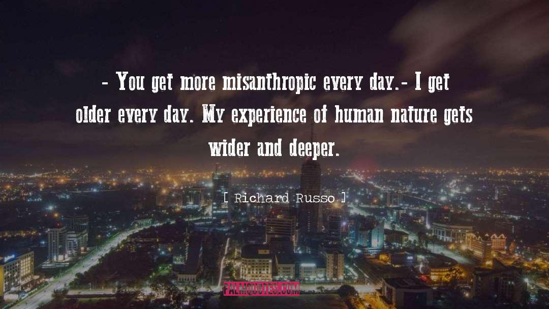 Richard Russo Quotes: - You get more misanthropic