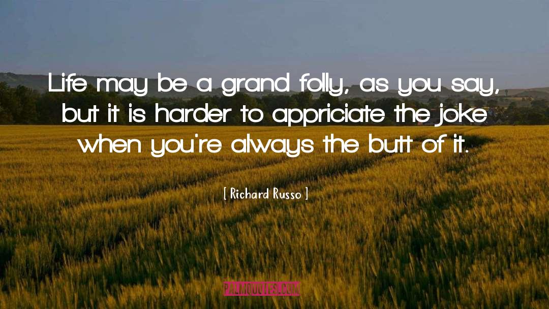 Richard Russo Quotes: Life may be a grand