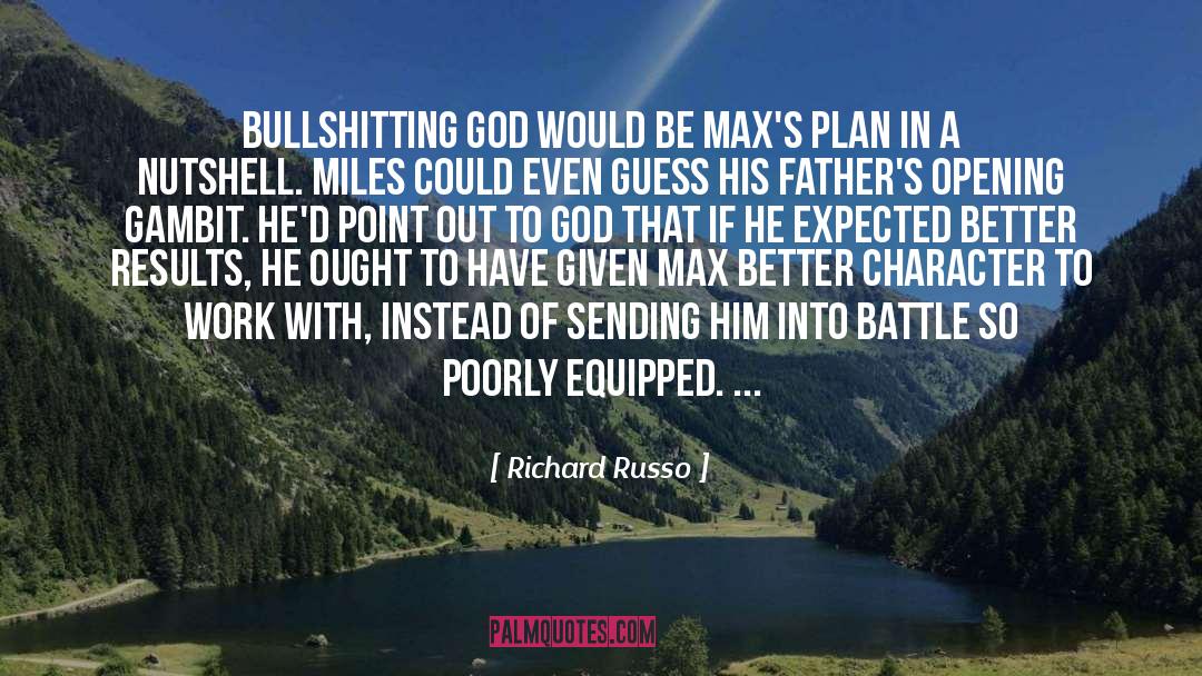Richard Russo Quotes: Bullshitting god would be Max's