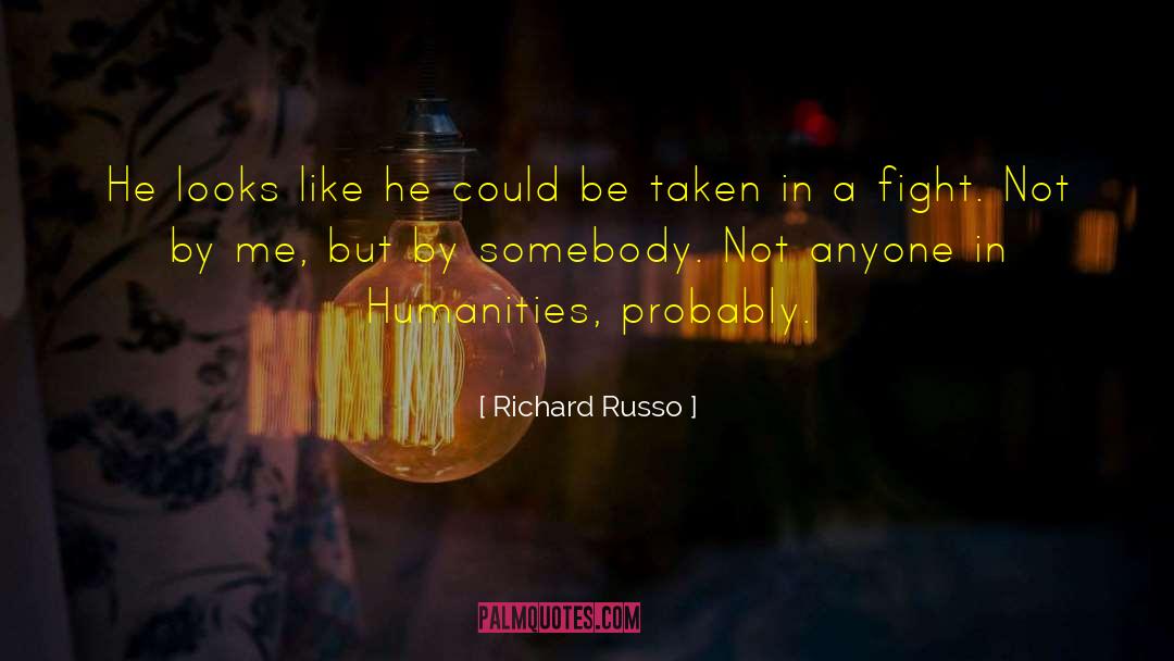 Richard Russo Quotes: He looks like he could