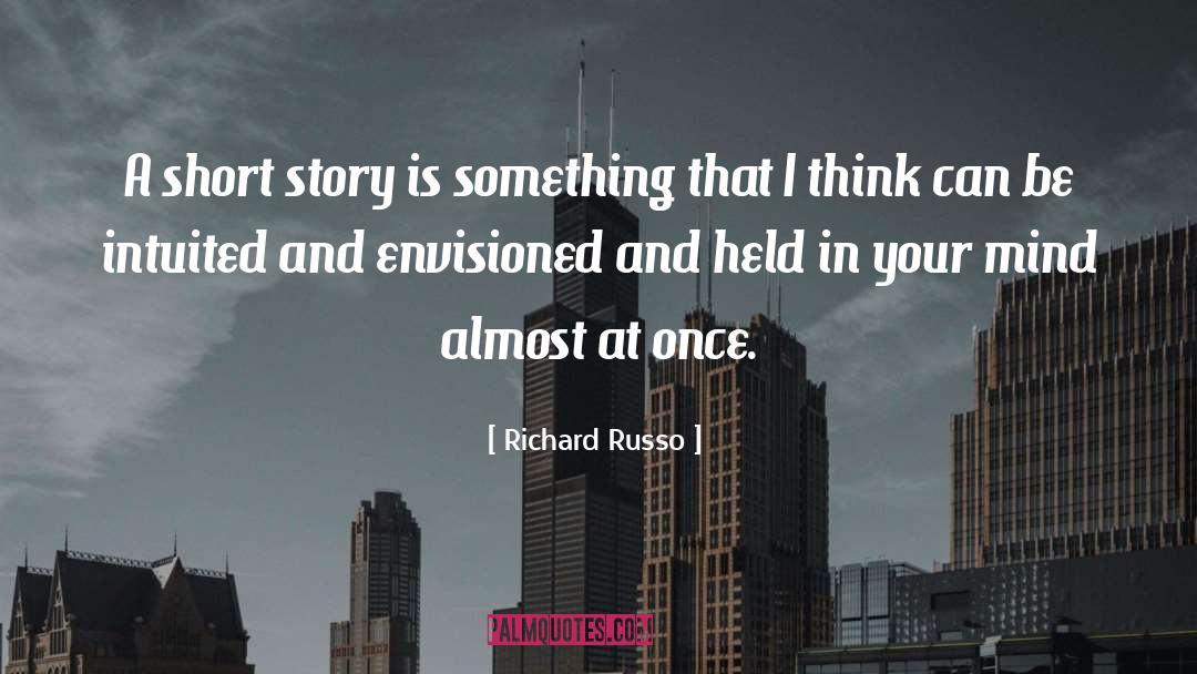 Richard Russo Quotes: A short story is something