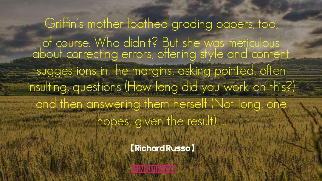 Richard Russo Quotes: Griffin's mother loathed grading papers,