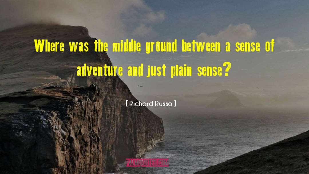 Richard Russo Quotes: Where was the middle ground