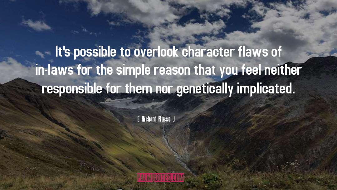 Richard Russo Quotes: It's possible to overlook character