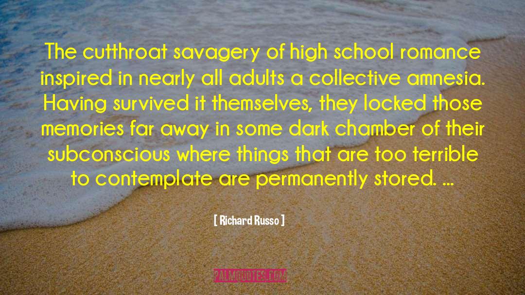 Richard Russo Quotes: The cutthroat savagery of high