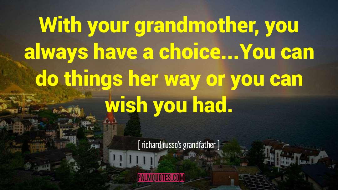 Richard Russo's Grandfather Quotes: With your grandmother, you always