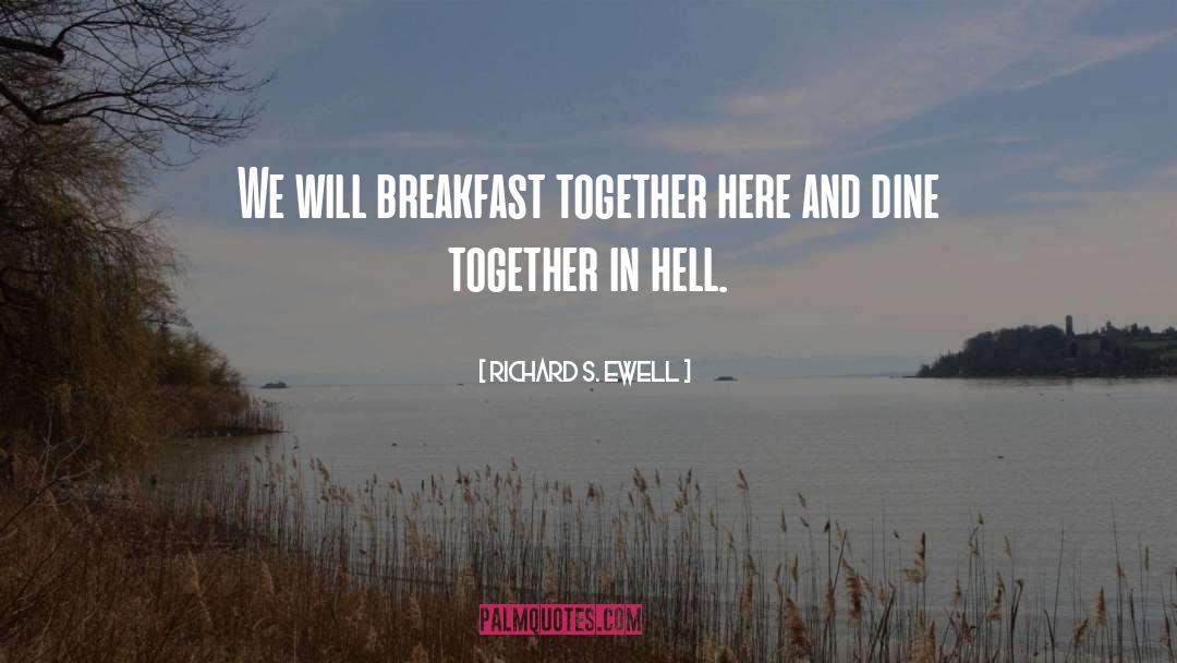 Richard S. Ewell Quotes: We will breakfast together here