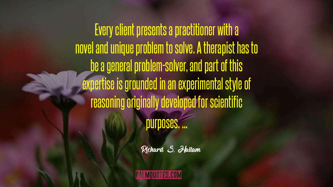Richard S. Hallam Quotes: Every client presents a practitioner