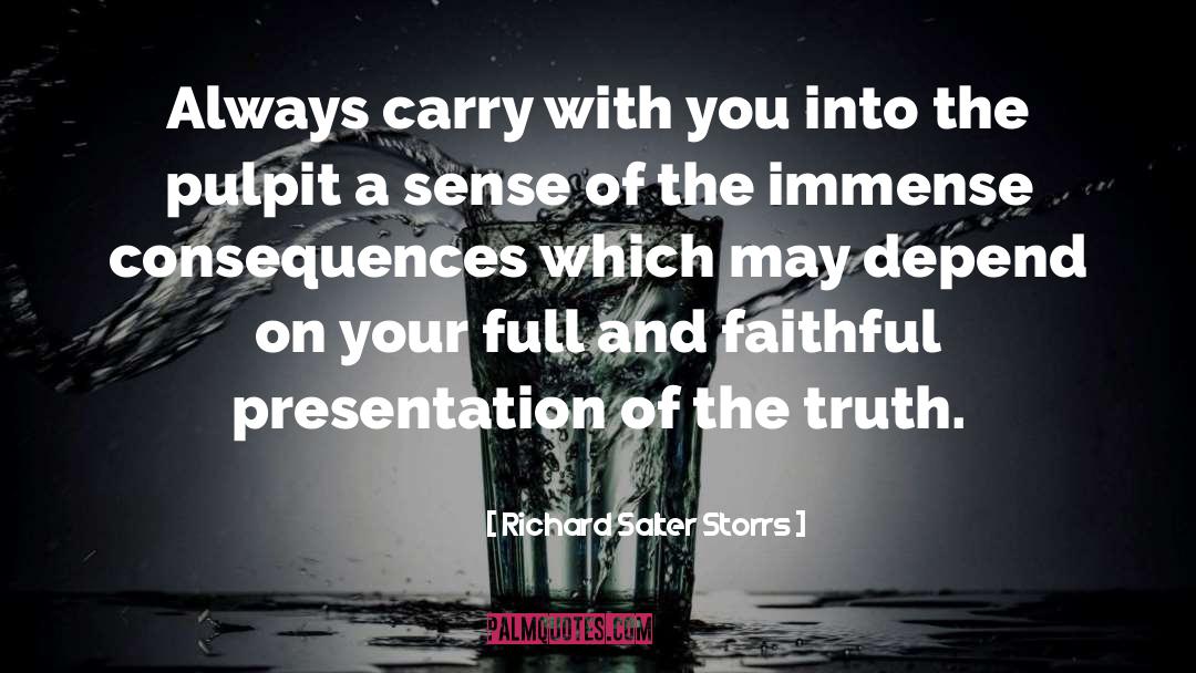 Richard Salter Storrs Quotes: Always carry with you into