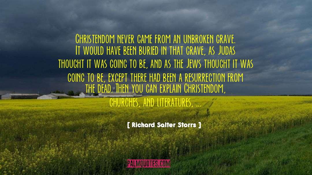 Richard Salter Storrs Quotes: Christendom never came from an