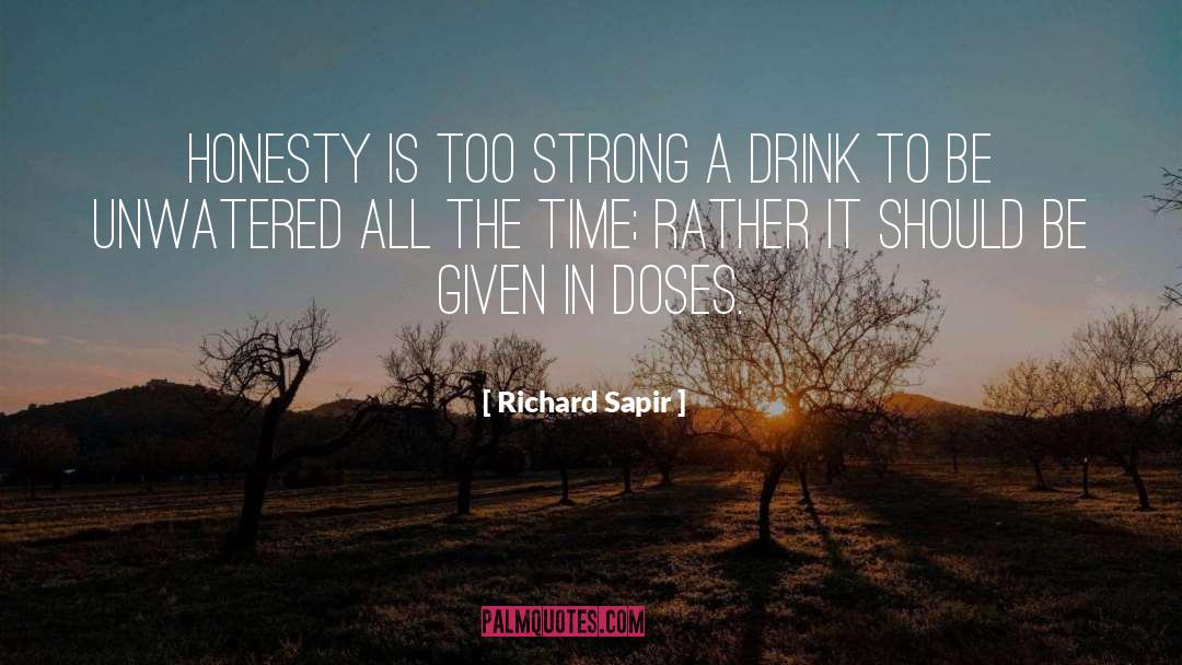 Richard Sapir Quotes: Honesty is too strong a