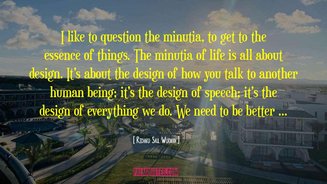 Richard Saul Wurman Quotes: I like to question the