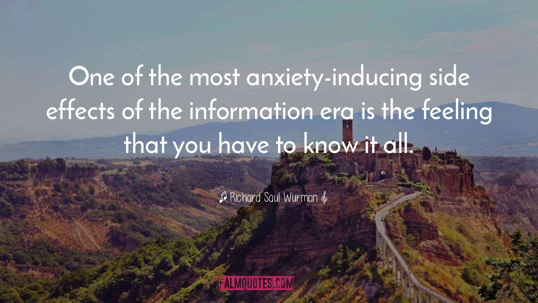 Richard Saul Wurman Quotes: One of the most anxiety-inducing