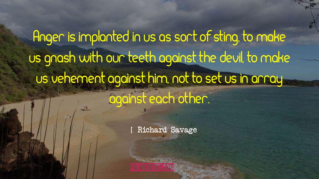 Richard Savage Quotes: Anger is implanted in us