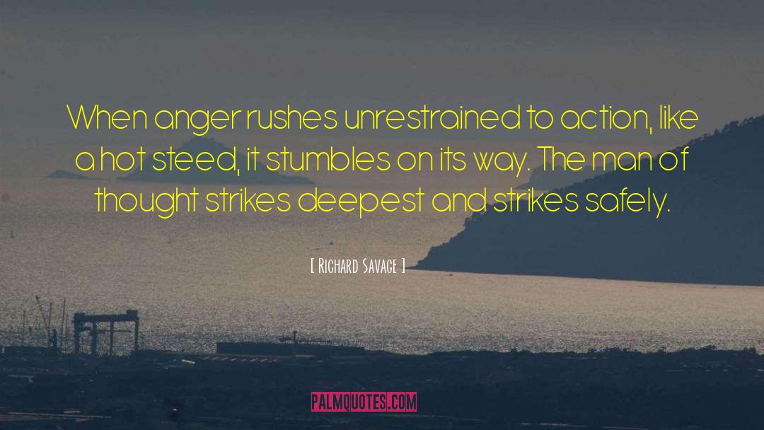 Richard Savage Quotes: When anger rushes unrestrained to