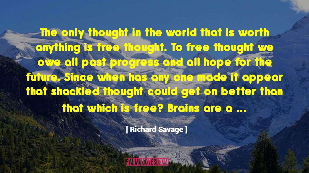 Richard Savage Quotes: The only thought in the