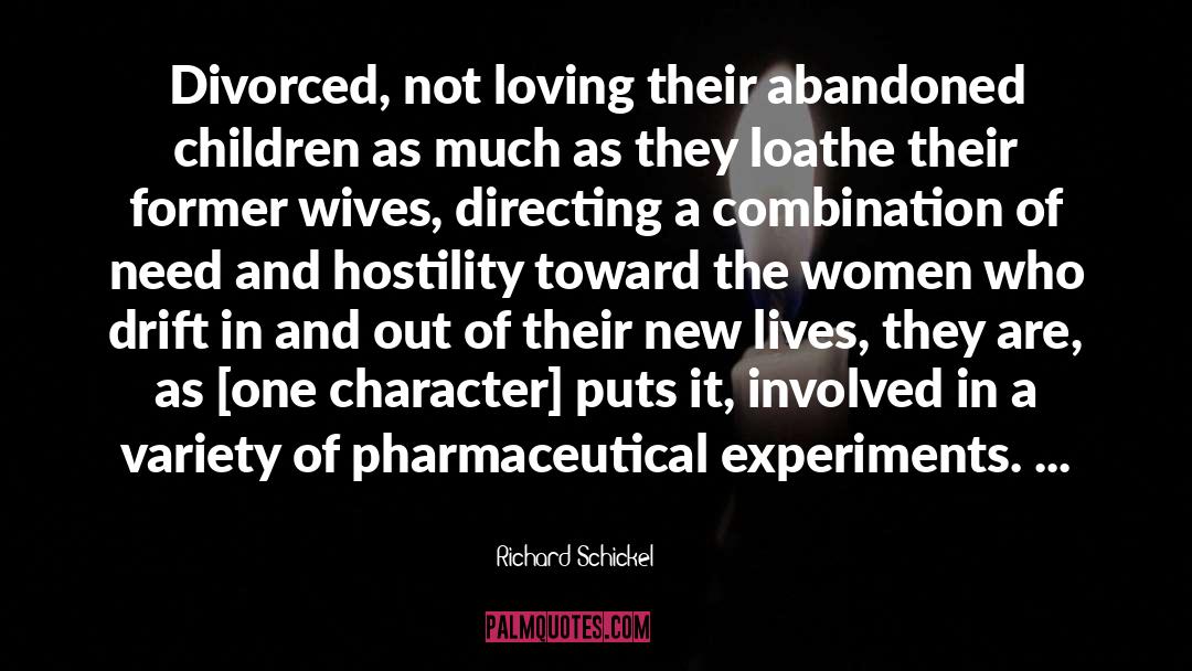 Richard Schickel Quotes: Divorced, not loving their abandoned