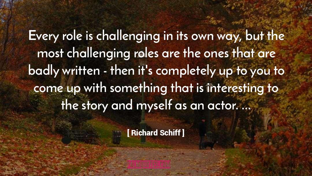 Richard Schiff Quotes: Every role is challenging in