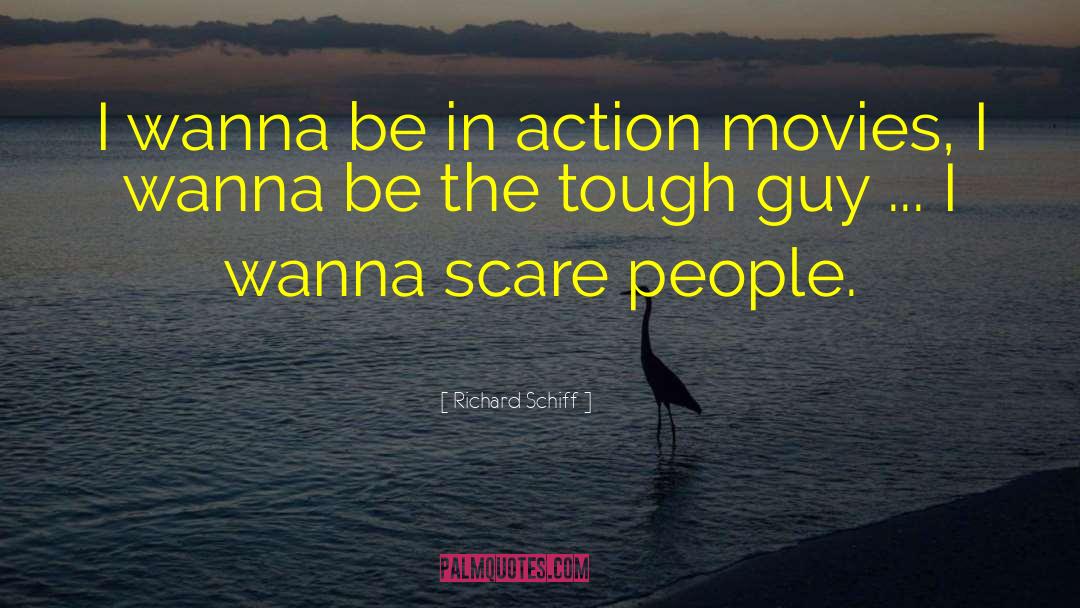 Richard Schiff Quotes: I wanna be in action