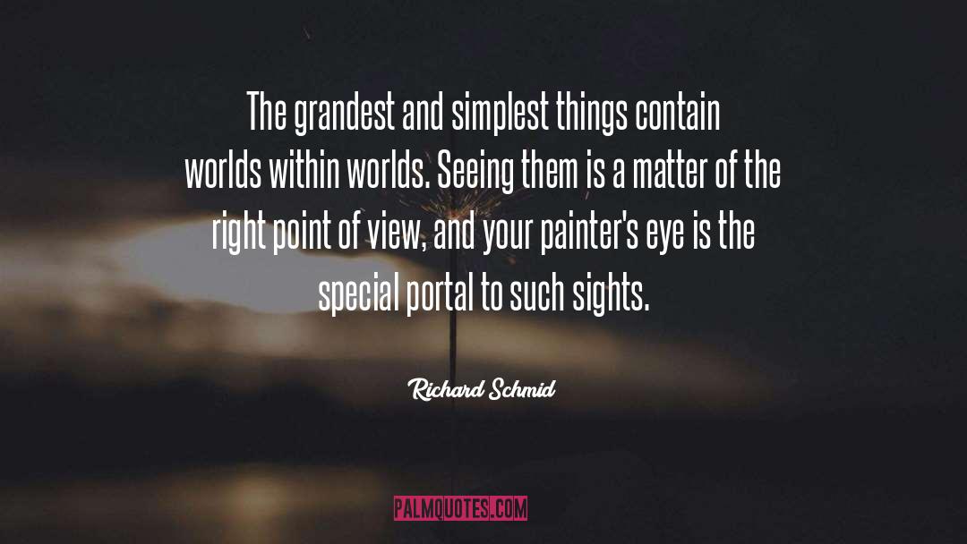 Richard Schmid Quotes: The grandest and simplest things