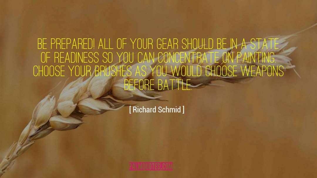Richard Schmid Quotes: Be prepared! All of your