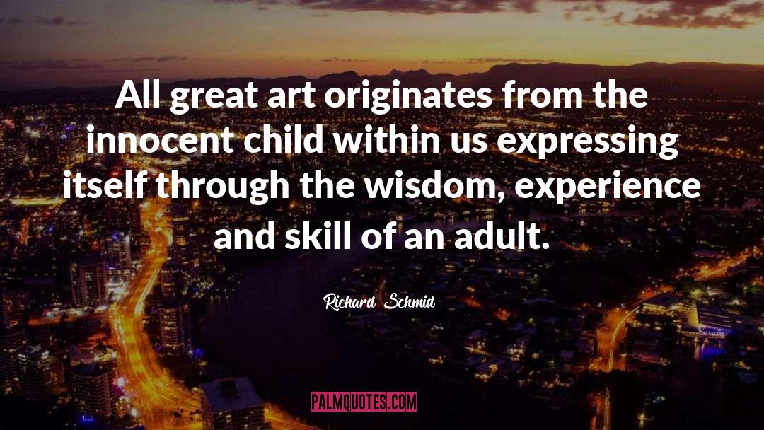 Richard Schmid Quotes: All great art originates from