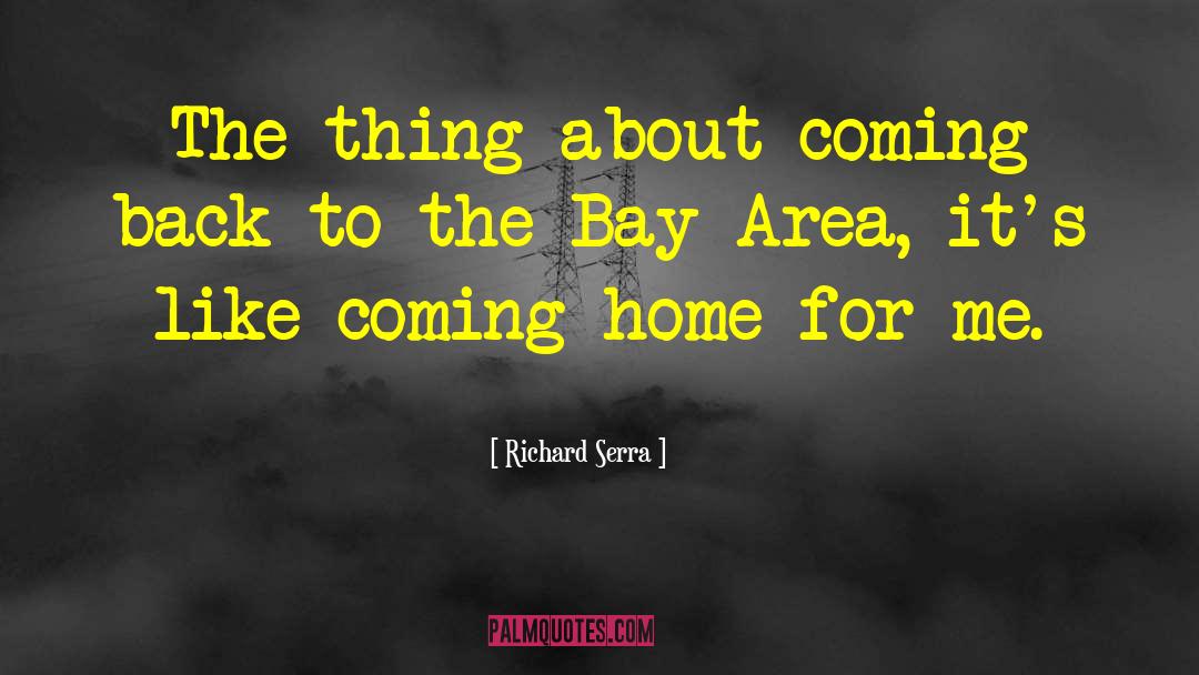 Richard Serra Quotes: The thing about coming back