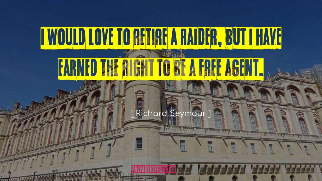 Richard Seymour Quotes: I would love to retire